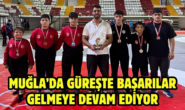 MUĞLA'DA GÜREŞTE BAŞARILAR GELMEYE DEVAM EDİYOR