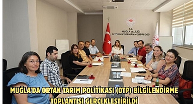 Muğla’da Ortak Tarım Politikası (OTP) Bilgilendirme Toplantısı Gerçekleştirildi