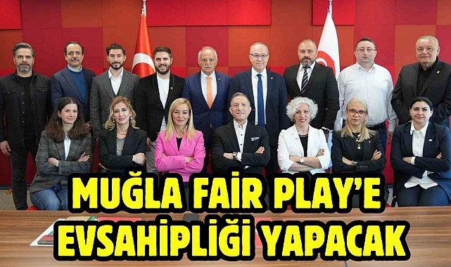 Muğla Fair Play'e evsahipliği yapacak 