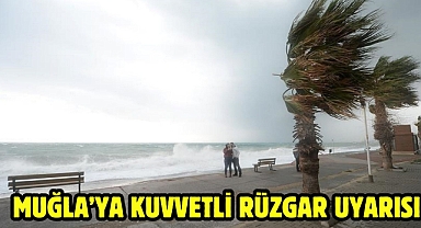 Muğla’ya Kuvvetli Rüzgar Uyarısı