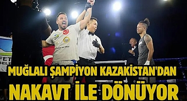 Muğlalı şampiyon Kazakistan'dan nakavt ile dönüyor