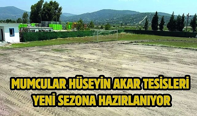 Mumcular Hüseyin Akar Tesisleri Yeni Sezona Hazırlanıyor