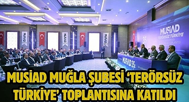 MUSİAD Muğla Şubesi ‘Terörsüz Türkiye’ toplantısına katıldı