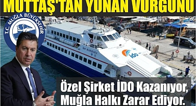 MUTTAŞ’TAN YUNAN VURGUNU Özel Şirket İDO Kazanıyor, Muğla Halkı Zarar Ediyor
