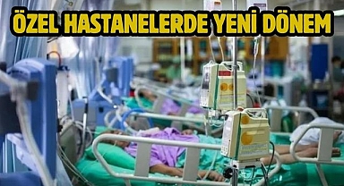 Özel Hastanelerde Yeni Dönem