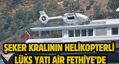 Şeker Kralının Helikopterli Lüks Yatı Air Fethiye’de