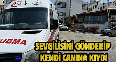 Sevgilisini gönderip kendi canına kıydı