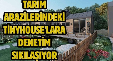 Tarım Arazilerindeki Tiny House'lara Denetim Sıkılaşıyor