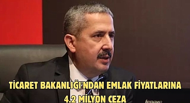 Ticaret Bakanlığı'ndan emlak fiyatlarına 4.2 milyon ceza