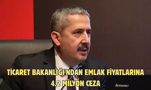 Ticaret Bakanlığı'ndan emlak fiyatlarına 4.2 milyon ceza