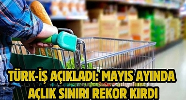 Türk-İş açıkladı: Mayıs Ayında açlık sınırı rekor kırdı