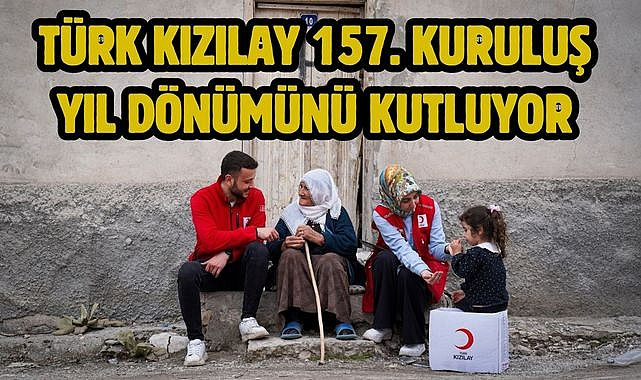 TÜRK KIZILAY 157. KURULUŞ YIL DÖNÜMÜNÜ KUTLUYOR