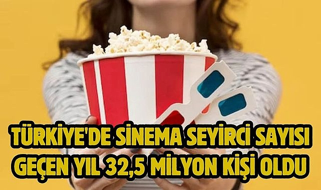 Türkiye'de sinema seyirci sayısı geçen yıl 32,5 milyon kişi oldu