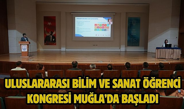 ULUSLARARASI BİLİM VE SANAT ÖĞRENCİ KONGRESİ MUĞLA'DA BAŞLADI