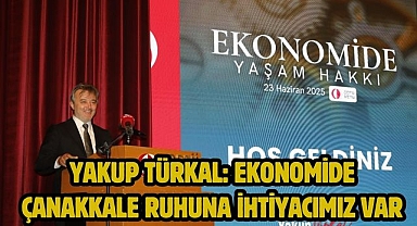 Yakup Türkal: Ekonomide Çanakkale ruhuna ihtiyacımız var