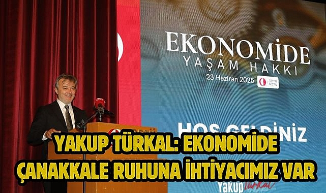 Yakup Türkal: Ekonomide Çanakkale ruhuna ihtiyacımız var