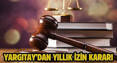Yargıtay’dan Yıllık İzin Kararı