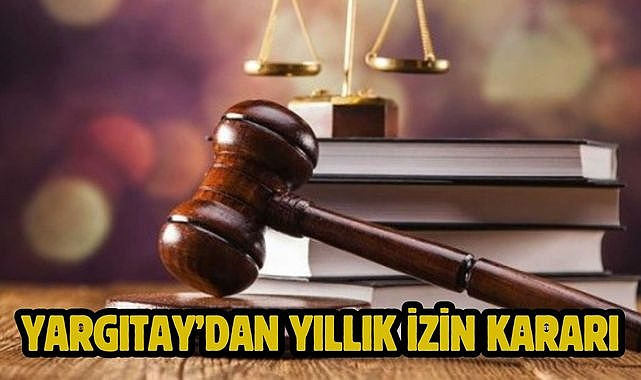 Yargıtay'dan Yıllık İzin Kararı