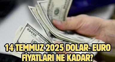 14 Temmuz 2025 dolar- Euro fiyatları ne kadar?