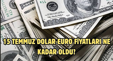 15 TEMMUZ DOLAR-EURO FİYATLARI NE KADAR OLDU?