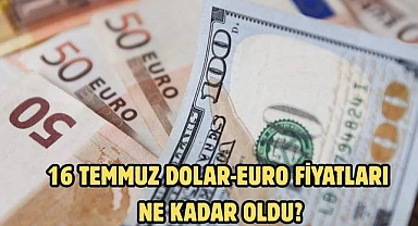 16TEMMUZ DOLAR-EURO FİYATLARI NE KADAR OLDU?
