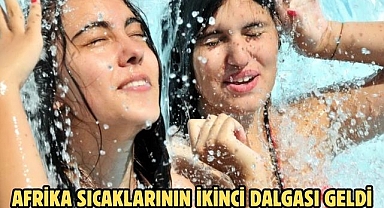 Afrika sıcaklarının ikinci dalgası geldi