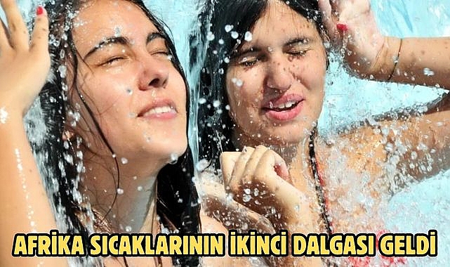 Afrika sıcaklarının ikinci dalgası geldi