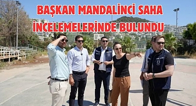 Başkan Mandalinci saha incelemelerinde bulundu