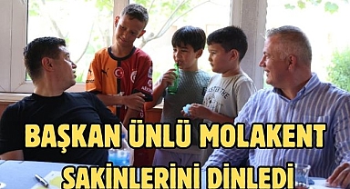 BAŞKAN ÜNLÜ MOLAKENT SAKİNLERİNİ DİNLEDİ