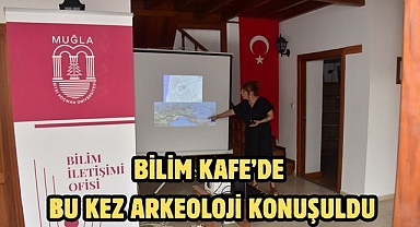Bilim Kafe’de Bu Kez Arkeoloji Konuşuldu