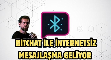 BİTCHAT İLE İNTERNETSİZ MESAJLAŞMA GELİYOR