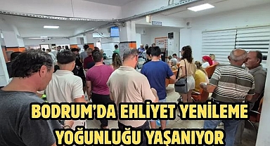 Bodrum’da Ehliyet Yenileme Yoğunluğu Yaşanıyor
