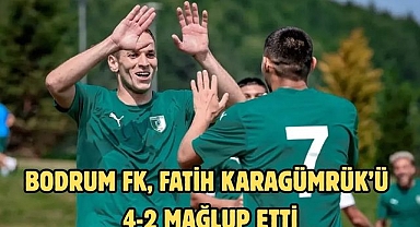 BODRUM FK, Fatih Karagümrük’ü 4-2 mağlup etti