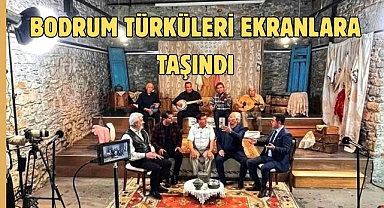BODRUM TÜRKÜLERİ EKRANA TAŞINDI