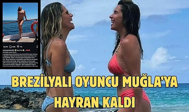 Brezilyalı oyuncu Muğla’ya Hayran Kaldı