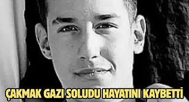 ÇAKMAK GAZI SOLUDU HAYATINI KAYBETTİ