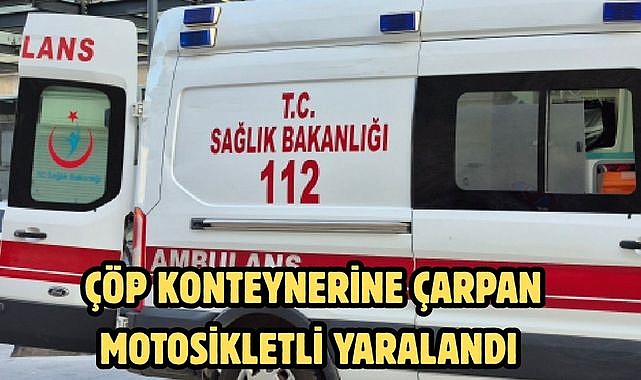 Çöp Konteynerine Çarpan Motosikletli Yaralandı