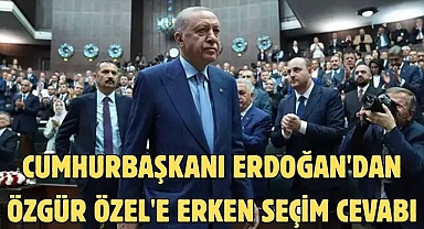 Cumhurbaşkanı Erdoğan'dan Özgür Özel'e erken seçim cevabı