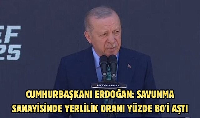 Cumhurbaşkanı Erdoğan: Savunma sanayisinde yerlilik oranı yüzde 80'i aştı