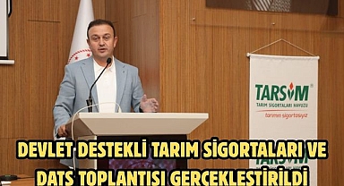 Devlet Destekli Tarım Sigortaları ve DATS Toplantısı Gerçekleştirildi