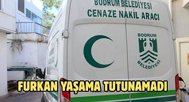 Furkan Yaşama Tutunamadı