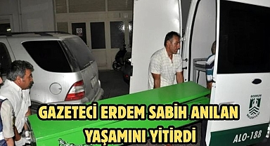 Gazeteci Erdem Sabih Anılan Yaşamını Yitirdi
