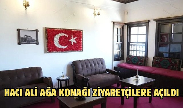 HACI ALİ AĞA KONAĞI ZİYARETÇİLERE AÇILDI