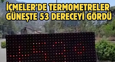 İçmeler’de termometreler güneşte 53 dereceyi gördü