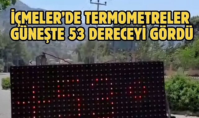 İçmeler'de termometreler güneşte 53 dereceyi gördü