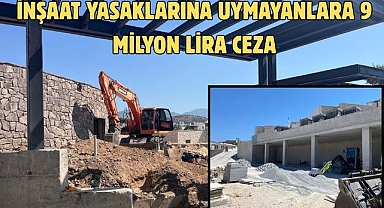 İnşaat yasaklarına uymayanlara 9 milyon lira ceza