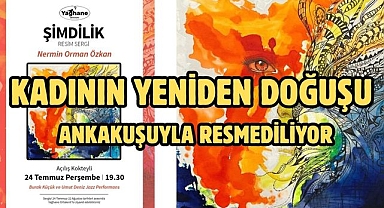 KADININ YENİDEN DOĞUŞU ANKA KUŞUYLA RESMEDİLİYOR