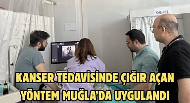 Kanser Tedavisinde Çığır Açan Yöntem Muğla’da Uygulandı