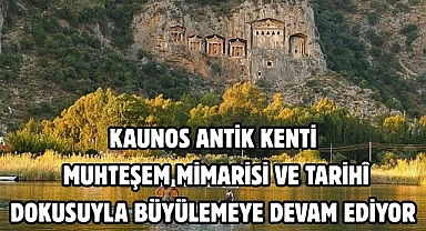 KAUNOS ANTİK KENTİ MUHTEŞEM MİMARİSİ VE TARİHÎ DOKUSUYLA BÜYÜLEMEYE DEVAM EDİYOR