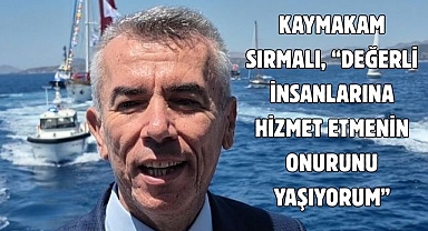 Kaymakam Sırmalı, “Değerli insanlarına hizmet etmenin onurunu yaşıyorum”